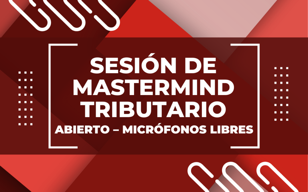 Sesión de Mastermind Tributario: Abierto – Micrófonos Libres